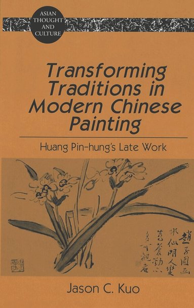 Jason C. Kuo - Transforming Traditions in Modern Chinese Painting, Inbunden