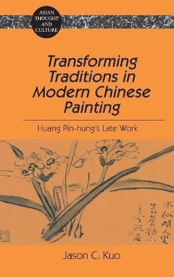 Jason C. Kuo - Transforming Traditions in Modern Chinese Painting, Inbunden