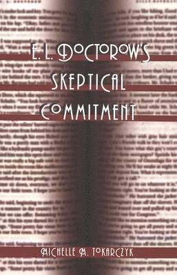 Michelle M. Tokarczyk, Daniel Walden - E. L. Doctorow's Skeptical Commitment, Häftad