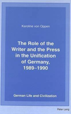 Karoline Von Oppen, Jost Hermand - Role of the Writer and the Press in the Unification of Germany, 1989-1990, Inbunden