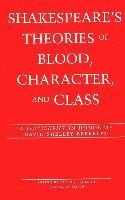 Shakespeare's Theories of Blood, Character, and Class
