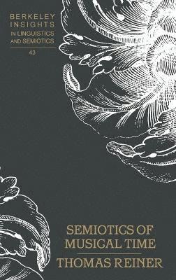 Thomas Reiner - Semiotics of Musical Time, Inbunden