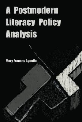 Mary Frances Agnello, Shirley R. Steinberg, Joe L. Kincheloe - Postmodern Literacy Policy Analysis, Häftad