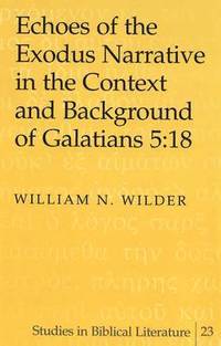 bokomslag Echoes of the Exodus Narrative in the Context and Background of Galatians 5:18