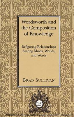 Brad Sullivan, Regina L. Hewitt - Wordsworth and the Composition of Knowledge, Inbunden