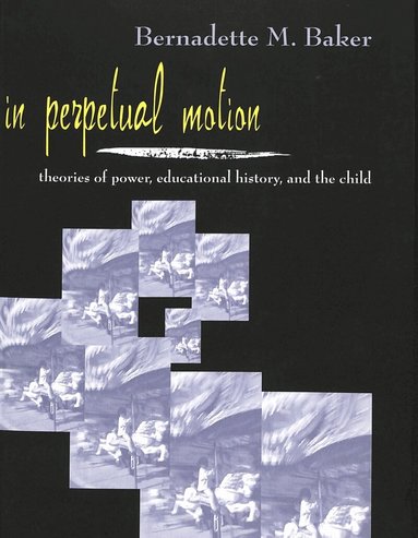 Bernadette Baker, Janice A. Jipson, Joe L. Kincheloe - In Perpetual Motion, Häftad