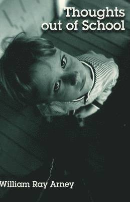 William Ray Arney, Shirley R. Steinberg, Joe L. Kincheloe - Thoughts Out of School, Häftad