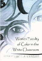 bokomslag Women Faculty of Color in the White Classroom