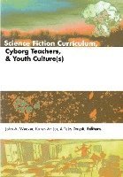 bokomslag Science Fiction Curriculum, Cyborg Teachers, and Youth Culture(s)