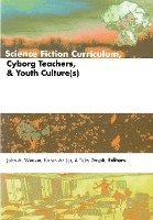 Science Fiction Curriculum, Cyborg Teachers, and Youth Culture(s) 1