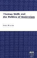 Shawn Holliday - Thomas Wolfe and the Politics of Modernism, Inbunden