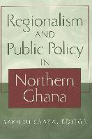 bokomslag Regionalism and Public Policy in Northern Ghana