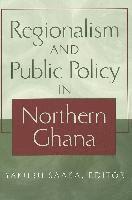 bokomslag Regionalism and Public Policy in Northern Ghana