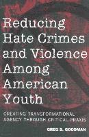 Greg S. Goodman, Shirley R. Steinberg, Joe L. Kincheloe - Reducing Hate Crimes and Violence Among American Youth, Häftad