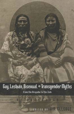 Gay, Lesbian, Bisexual, and Transgender Myths from the Arapaho to the Zuni 1