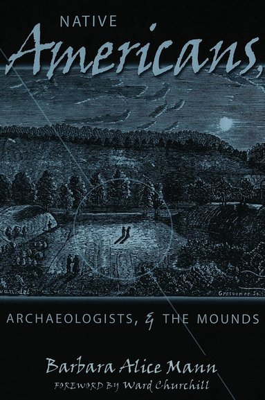 Barbara Alice Mann, Elizabeth Delaney Hoffman, Malcolm A. Nelson - Native Americans, Archaeologists, and the Mounds, Häftad