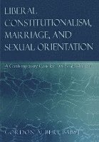 Gordon Albert Babst, David A. Schultz - Liberal Constitutionalism, Marriage, and Sexual Orientation, Häftad