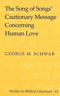 George M. Schwab, Hemchand Gossai - Song of Songs' Cautionary Message Concerning Human Love, Inbunden