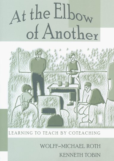 Wolff-Michael Roth, Kenneth Tobin, Shirley R. Steinberg, Joe L. Kincheloe - At the Elbow of Another, Häftad
