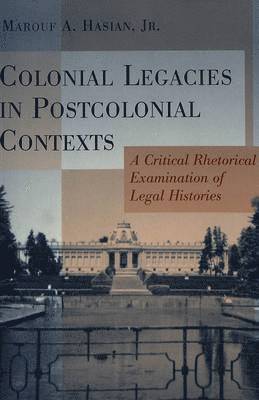 Marouf A. Hasian, Thomas K. Nakayama - Colonial Legacies in Postcolonial Contexts, Häftad