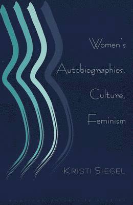Kristi Siegel - Women's Autobiographies, Culture, Feminism, Häftad