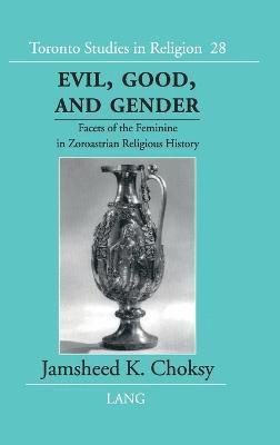 Jamsheed K. Choksy - Evil, Good and Gender, Inbunden