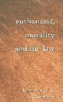 Kumar Amarasekara, Mirko Bagaric, David A. Schultz - Euthanasia, Morality and the Law, Häftad