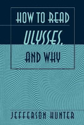 bokomslag How to Read Ulysses, and Why