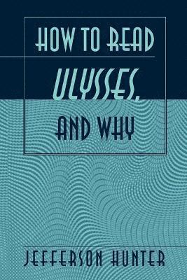 How to Read Ulysses, and Why