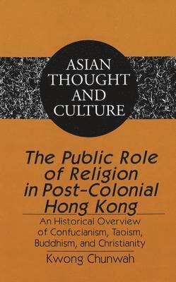 Chunwah Kwong, Sandra a. Wawrytko - Public Role of Religion in Post-colonial Hong Kong, Inbunden