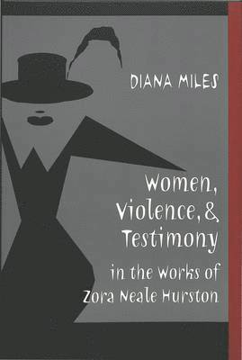 Diana Miles, Carlyle V. Thompson - Women, Violence, and Testimony in the Works of Zora Neale Hurston, Häftad