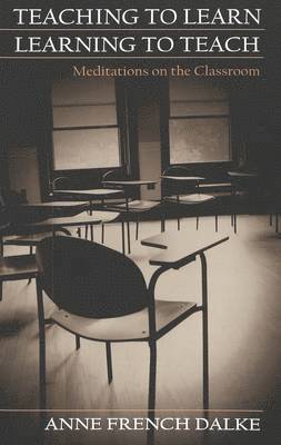 Anne French Dalke, Victor H. Kazanjian Jr, Peter L. Laurence - Teaching to Learn/Learning to Teach, Häftad