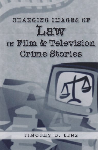 Timothy O. Lenz, David A. Schultz - Changing Images of Law in Film and Television Crime Stories, Häftad