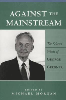 George Gerbner, Michael Morgan, Sut Jhally, Justin Lewis - Against the Mainstream, Inbunden