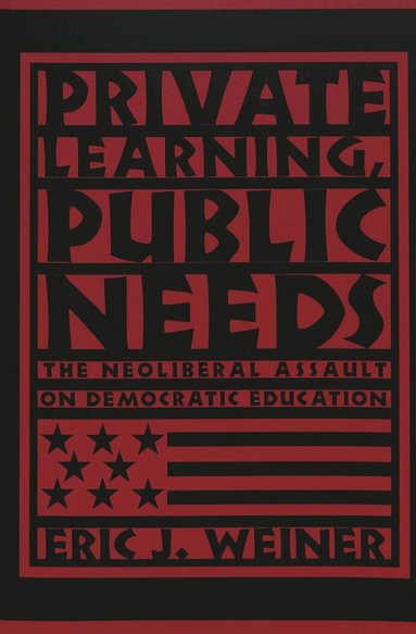 Eric J. Weiner, Shirley R. Steinberg, Joe L. Kincheloe - Private Learning, Public Needs, Häftad