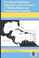 Situating Caribbean Literature and Criticism in Multicultural and Postcolonial Studies 1