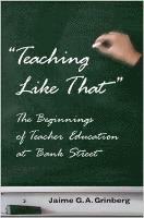 Jaime G. A. Grinberg, Shirley R. Steinberg, Joe L. Kincheloe - Teaching Like That, Häftad