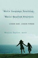 bokomslag Whole Language Teaching, Whole-Hearted Practice