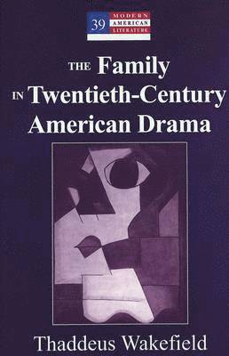 Thaddeus Wakefield, Yoshinobu Hakutani - Family in Twentieth-Century American Drama, Inbunden