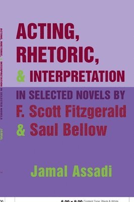 Acting, Rhetoric, and Interpretation in Selected Novels by F. Scott Fitzgerald and Saul Bellow 1
