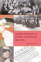Gender, Feminism, and Fiction in Germany, 1840-1914 1