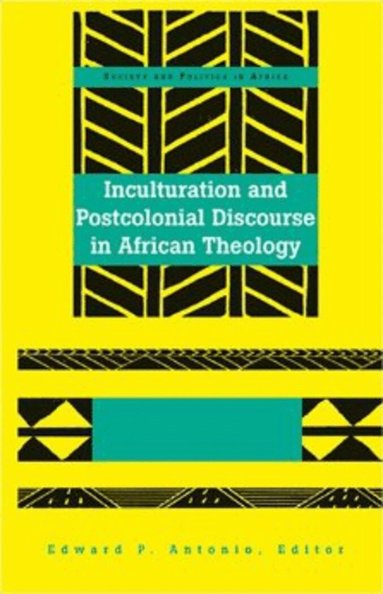 Edward P Antonio, Edward P. Antonio - Inculturation and Postcolonial Discourse in African Theology, Inbunden
