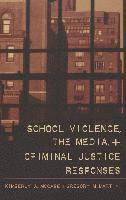 bokomslag School Violence, the Media, and Criminal Justice Responses