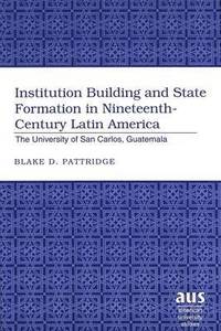 bokomslag Institution Building and State Formation in Nineteenth-century Latin America
