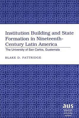bokomslag Institution Building and State Formation in Nineteenth-century Latin America