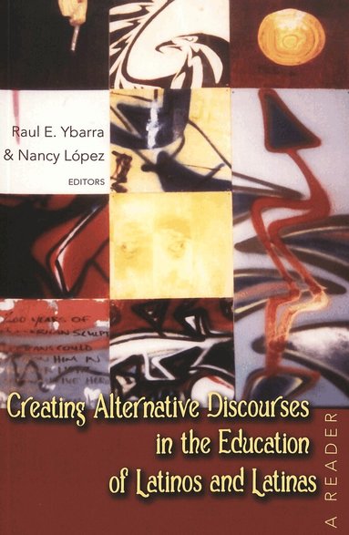 Raul E. Ybarra, Nancy López - Creating Alternative Discourses in the Education of Latinos and Latinas, Häftad
