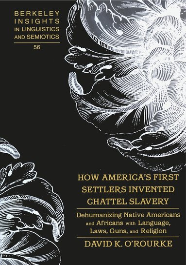 David K. O'Rourke - How America’s First Settlers Invented Chattel Slavery, Inbunden