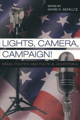David A. Schultz, Steven E. Schier - Lights, Camera, Campaign!, Häftad