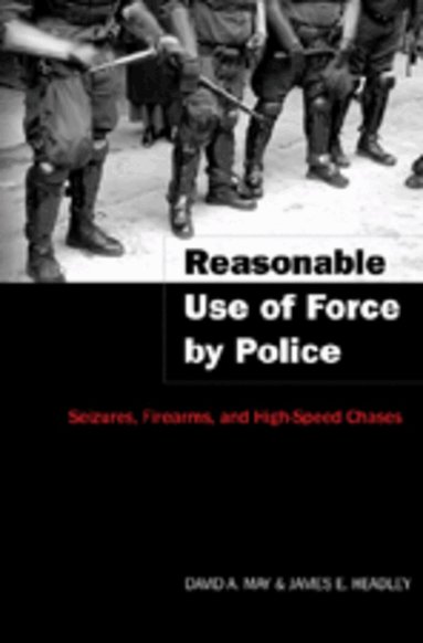 David A. May, James E. Headley - Reasonable Use of Force by Police, Häftad