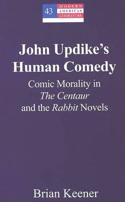 Brian Keener, Yoshinobu Hakutani - John Updike’s Human Comedy, Inbunden